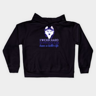 I Work Hard So My Dog Can Have A Better Life Kids Hoodie